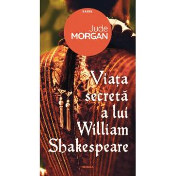 Viata secreta a lui William Shakespeare - Jude Morgan