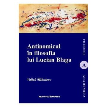 Antinomicul in filosofia lui Lucian Blaga - Valica Mihuleac