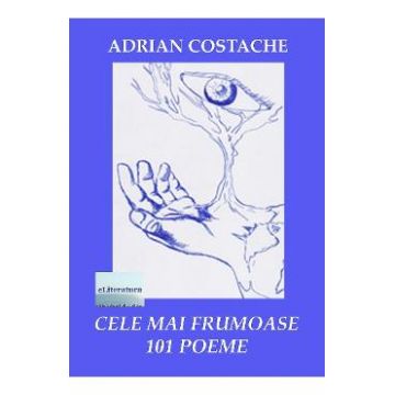 Cele mai frumoase 101 poeme - Adrian Costache