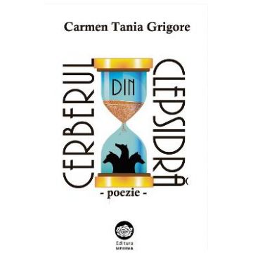 Cerberul din clepsidra: poezie - Carmen Tania Grigore