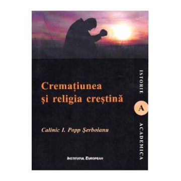 Crematiunea si religia crestina - Calinic I. Popp Serboianu