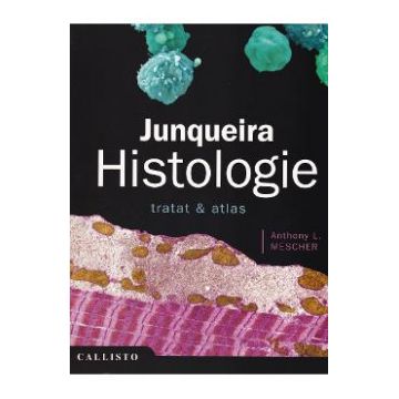 Junqueira, Histologie. Tratat si Atlas - Anthony L. Mescher