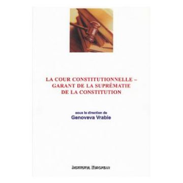 La Cour Constitutionnelle - garant de la suprematie de la constitution - Genoveva Vrabie