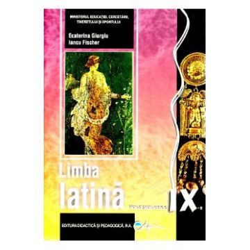 Limba latina - Clasa 9 - Manual - Ecaterina Giurgiu, Iancu Fischer