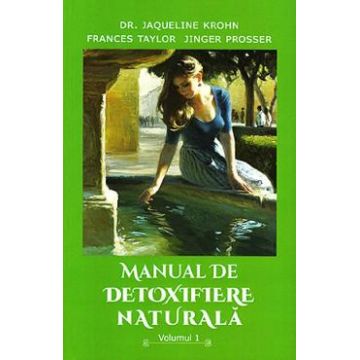 Manual de detoxifiere naturala Vol.1 - Jaqueline Krohn, Frances Taylor
