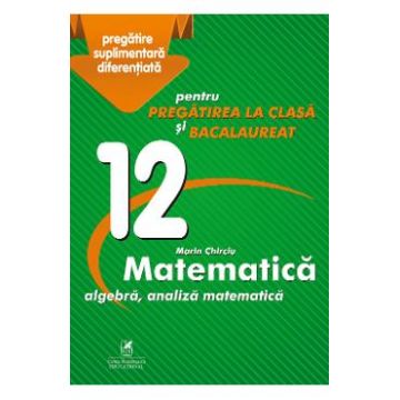 Matematica - Clasa 12 - Marin Chirciu