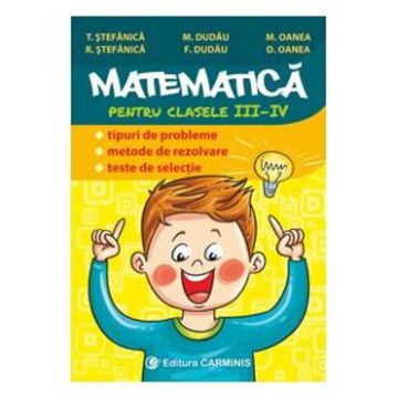 Matematica - Clasa 3-4 - Tipuri de probleme. Metode de rezolvare. Teste de selectie - T. Stefanica