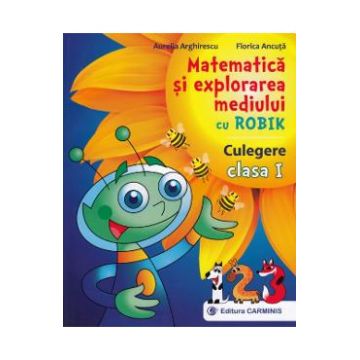 Matematica si explorarea mediului cu Robik - Clasa 1 - Culegere - Aurelia Arghirescu