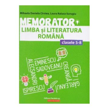 Memorator de limba si literatura romana - Clasele 5-8 - Mihaela Daniela Cirstea