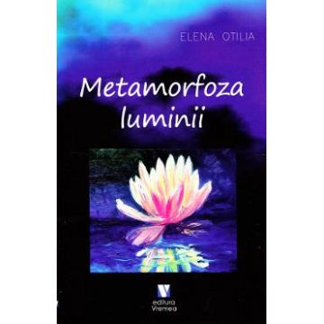 Metamorfoza luminii - Elena Otilia
