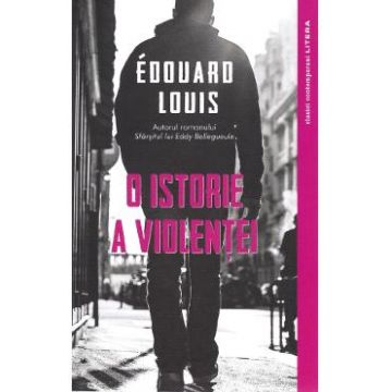 O istorie a violentei - Edouard Louis