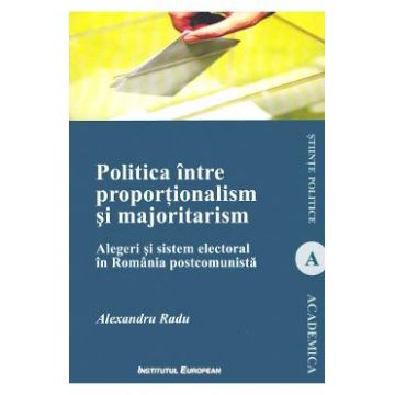 Politica intre proportionalism si majoritarism - Alexandra Radu