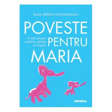 Poveste pentru Maria - Ioana Baldea Constantinescu