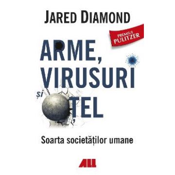 Arme, virusuri si otel - Jared Diamond