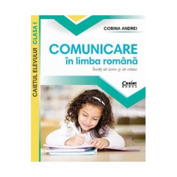 Comunicare in limba romana - Clasa 1 - Caiet - Corina Andrei