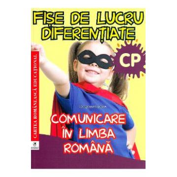 Comunicare in limba romana - Clasa pregatitoare - Fise de lucru diferentiate - Georgiana Gogoescu