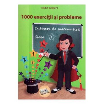Culegere de matematica - Clasa 1 - 1000 exercitii si probleme - Adina Grigore