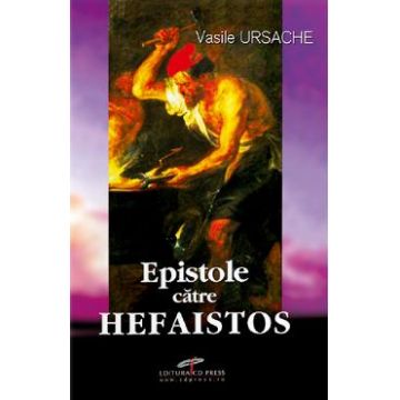 Epistole catre Hefaistos - Vasile Ursache