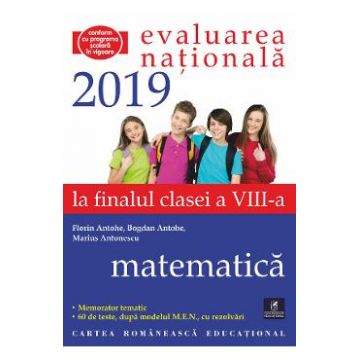 Evaluarea nationala 2019. Matematica - Clasa 8 - Florin Antohe, Bogdan Antohe