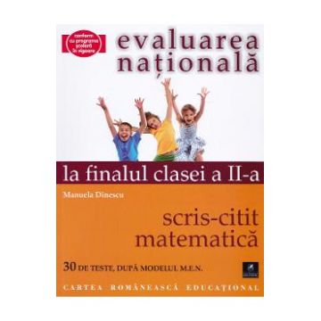 Evaluarea nationala la finalul clasei 2: Scris-citit - Matematica - Manuela Dinescu