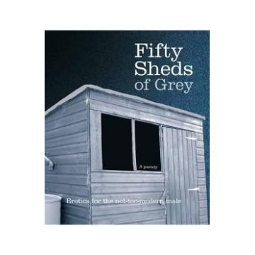 Fifty Sheds of Grey: A Parody - C. T. Grey