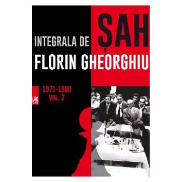 Integrala de sah vol. 2 1971-1980 - Florin Gheorghiu