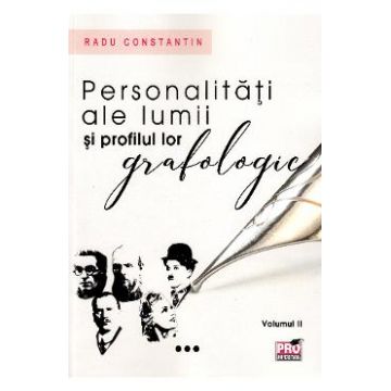 Personalitati ale lumii si profilul lor grafologic. Vol. II. - Radu Constantin