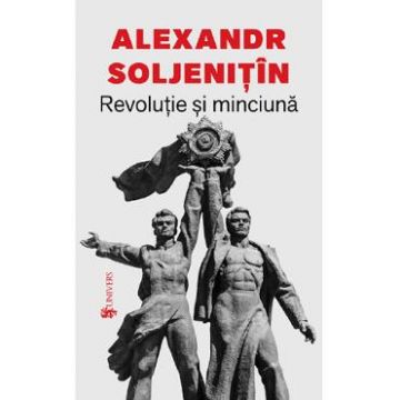 Revolutie si minciuna - Alexandr Soljenitin