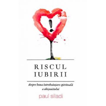 Riscul iubirii - Paul Siladi