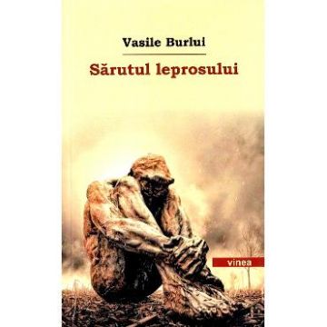 Sarutul leprosului - Vasile Burlui