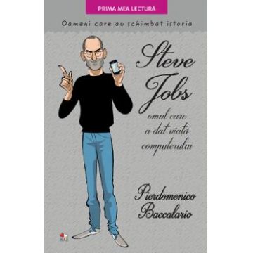 Steve Jobs, omul care a dat viata computerului - Pierdomenico Baccalario