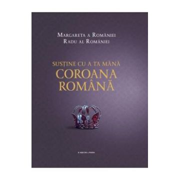 Sustine cu a ta mana Coroana romana - Margareta a Romaniei, Radu al Romaniei