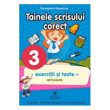 Tainele scrisului corect - Clasa 3 - Exercitii si teste - Georgiana Gogoescu