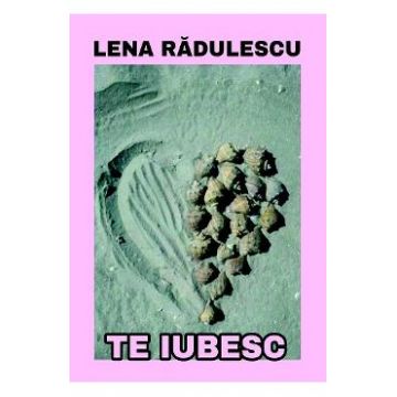Te iubesc - Lena Radulescu