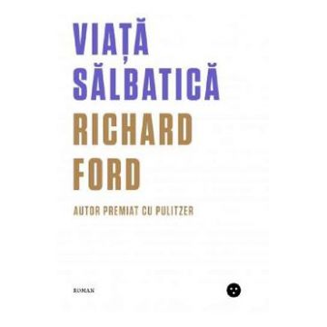 Viata salbatica - Richard Ford