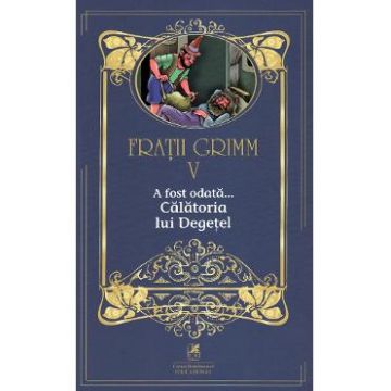 A fost odata... Calatoria lui Degetel Vol.5 - Fratii Grimm