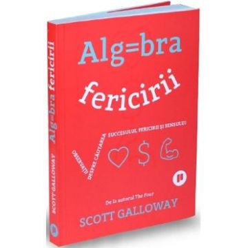 Algebra fericirii - Scott Galloway