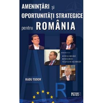 Amenintari si oportunitati strategice pentru Romania - Radu Tudor