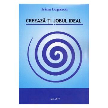Creeaza-ti jobul ideal - Irina Lupascu
