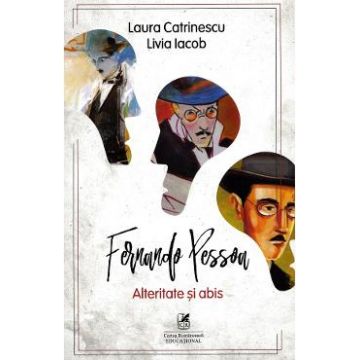 Fernando Pessoa. Alteritate si abis - Laura Catrinescu, Livia Iacob