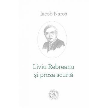 Liviu Rebreanu si proza scurta - Iacob Naros