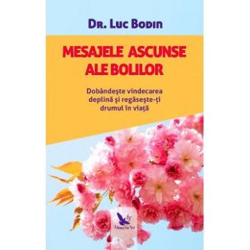 Mesajele ascunse ale bolilor - Dr. Luc Bodin