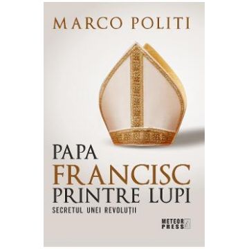 Papa Francisc printre lupi - Marco Politi