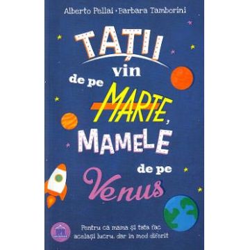 Tatii vin de pe Marte, mamele de pe Venus - Alberto Pellai, Barbara Tamborini
