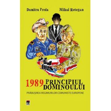 1989 Principiul dominoului - Dumitru Preda, Mihai Retegan