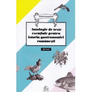 Antologie de texte esentiale pentru istoria gastronomiei romanesti - Cristina Elena Andrei