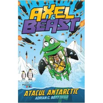 Axel si Beast. Atacul Antarctic - Adrian C. Bott