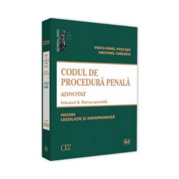 Codul de procedura penala adnotat Vol.2. Partea speciala - Voicu-Ionel Puscasu, Cristinel Ghigheci