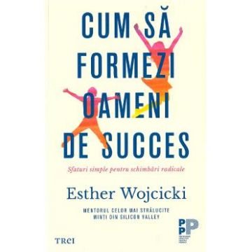 Cum sa formezi oameni de succes - Esther Wojcicki