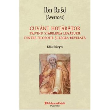 Cuvant hotarator privind stabilirea legaturii dintre filosofie si legea revelata - Ibn Rusd